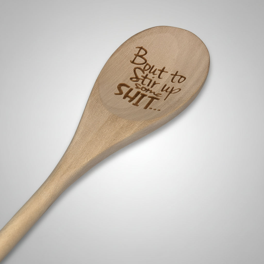 Engraved Wooden Cooking Spoon - "'Bout To Stir Up Some Sh..."