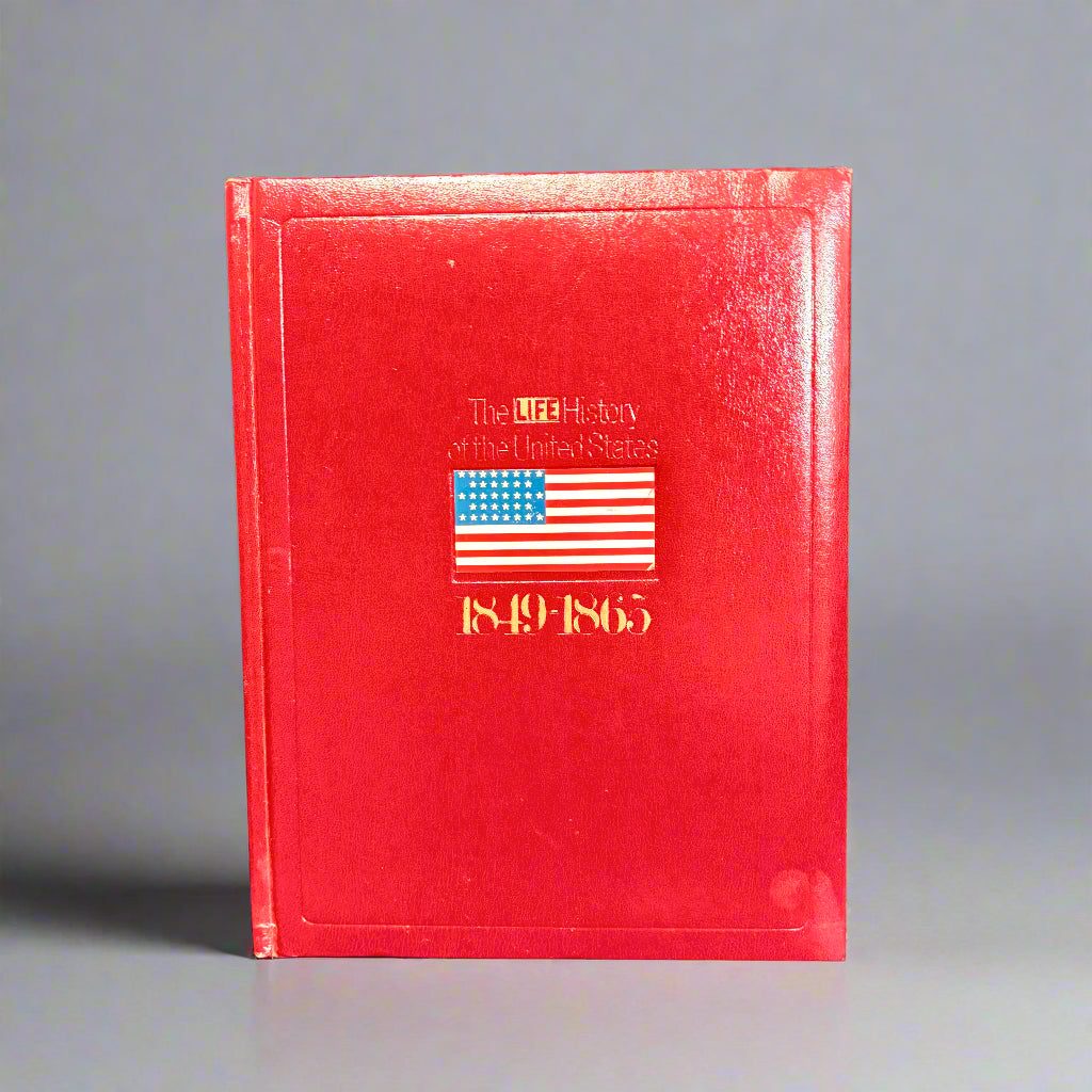 The LIFE History of the United States - Volume 5 - 1849-1865