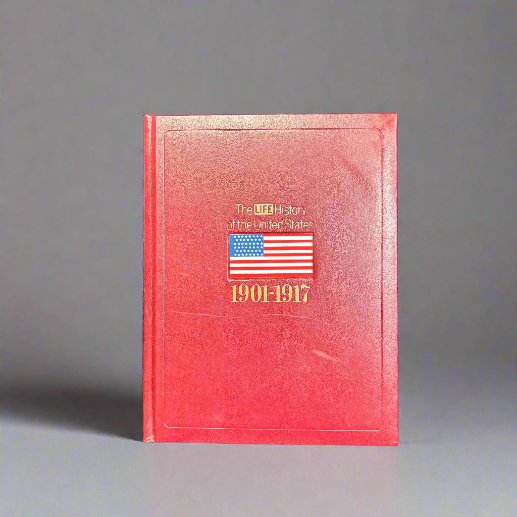 The LIFE History of the United States - Volume 9 - 1901-1917