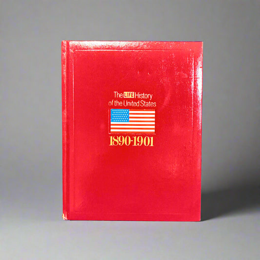 The LIFE History of the United States - Volume 8 - 1890-1901