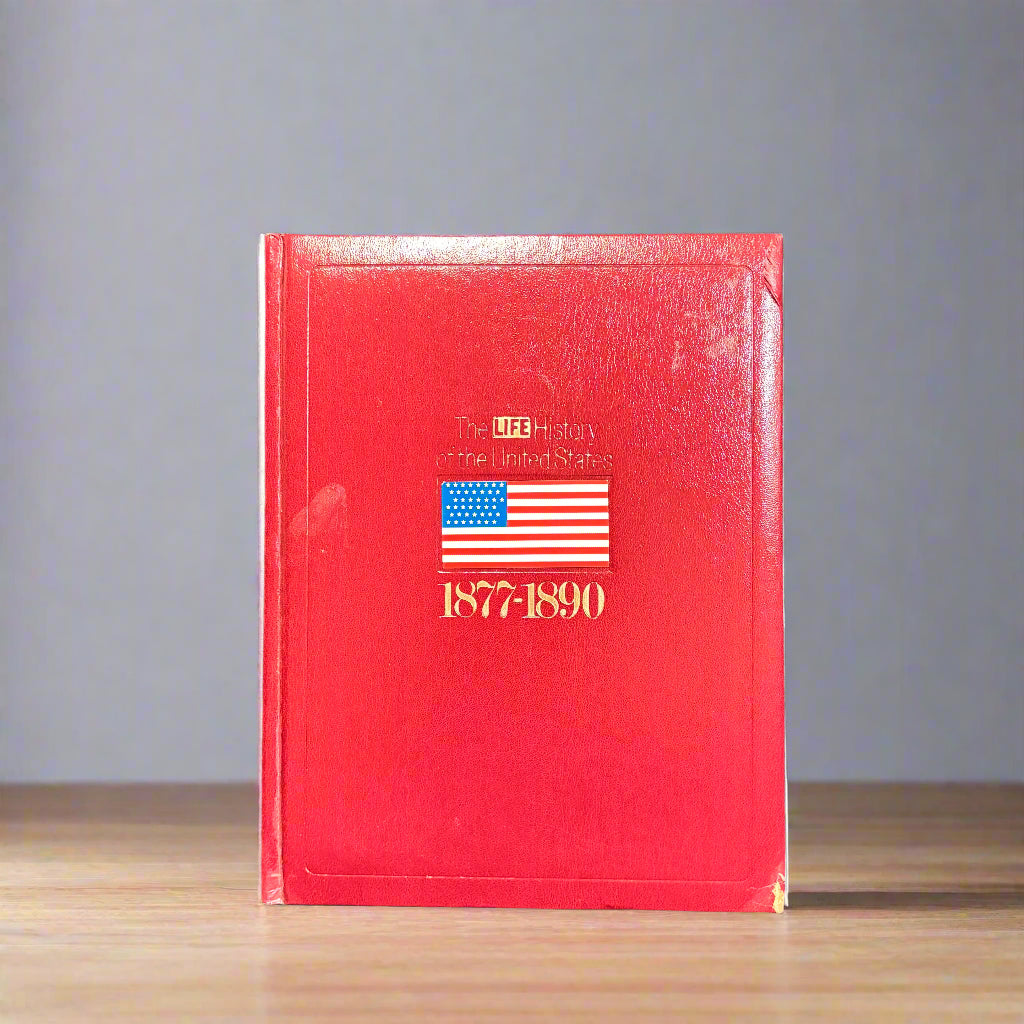 The LIFE History of the United States - Volume 7 - 1877-1890