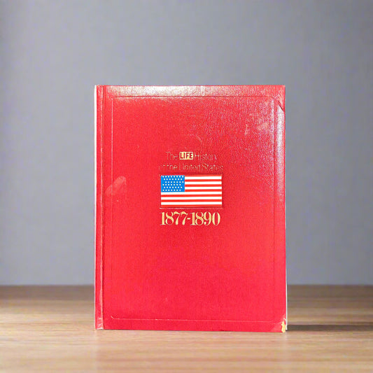 The LIFE History of the United States - Volume 7 - 1877-1890