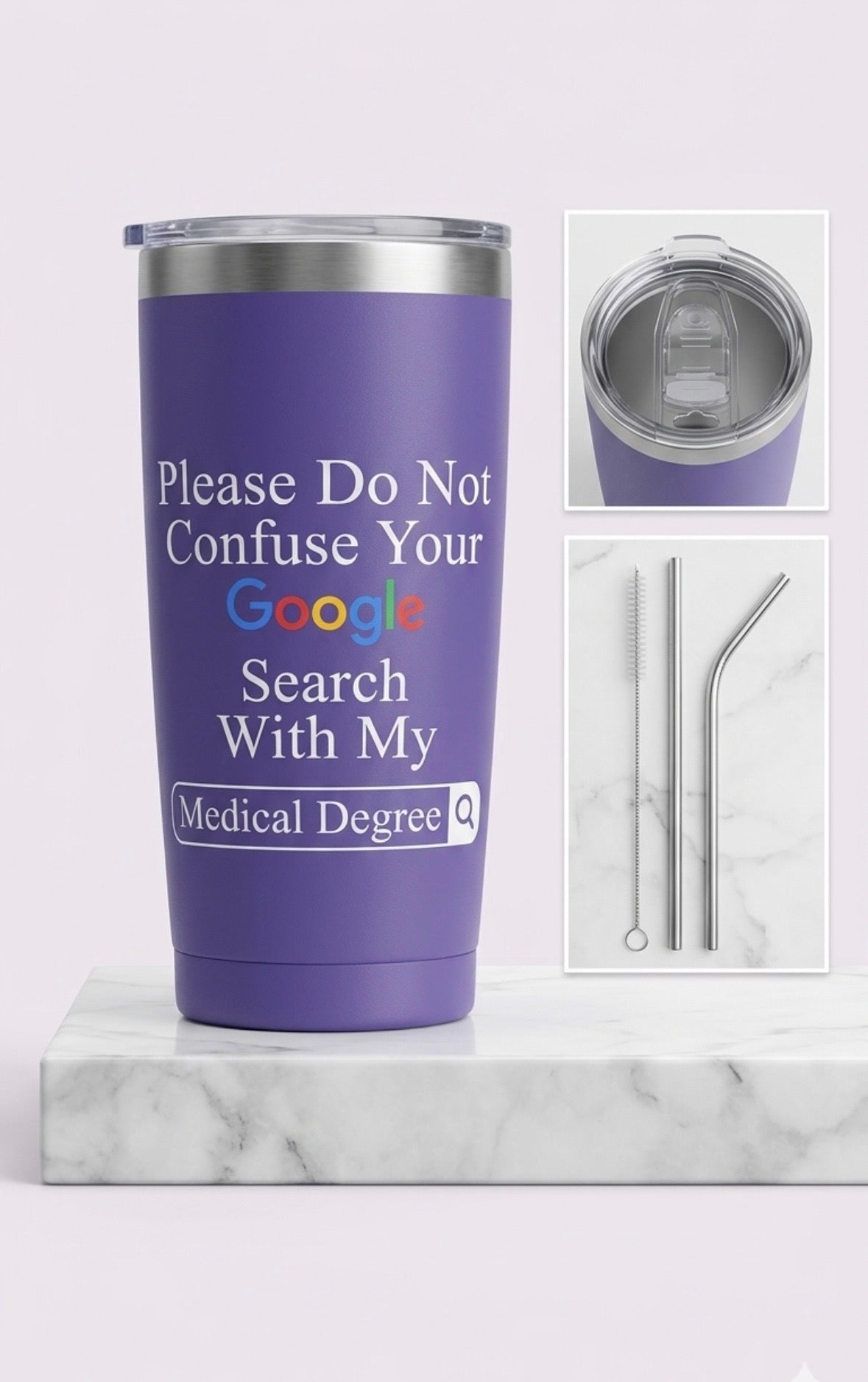 Tumbler - Double Walled Stainless Steel "Please Do Not Confuse Your Google Search with my Medical Degree"