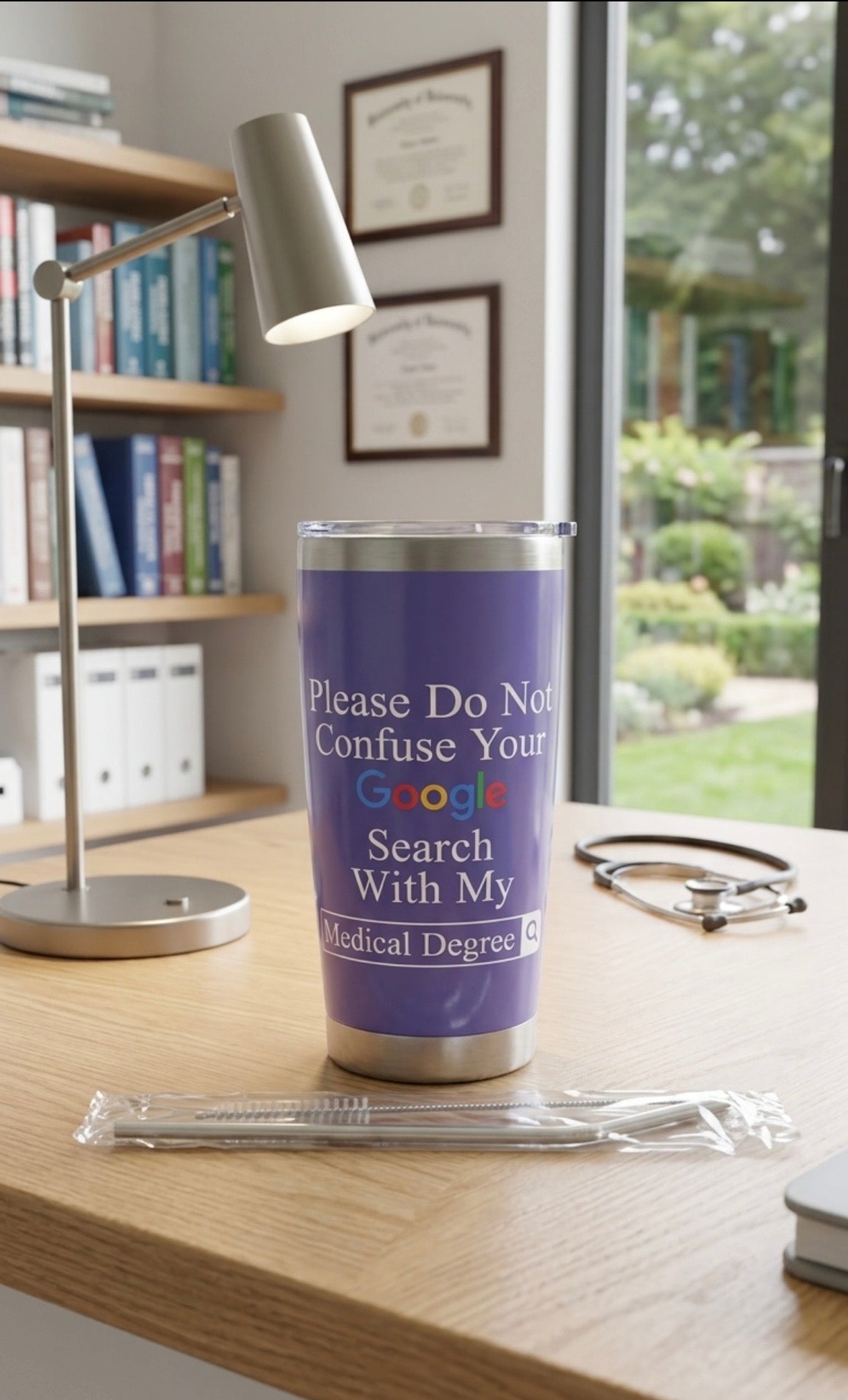 Tumbler - Double Walled Stainless Steel "Please Do Not Confuse Your Google Search with my Medical Degree"