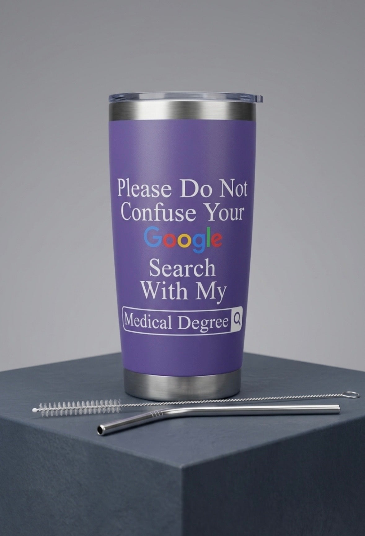 Tumbler - Double Walled Stainless Steel "Please Do Not Confuse Your Google Search with my Medical Degree"