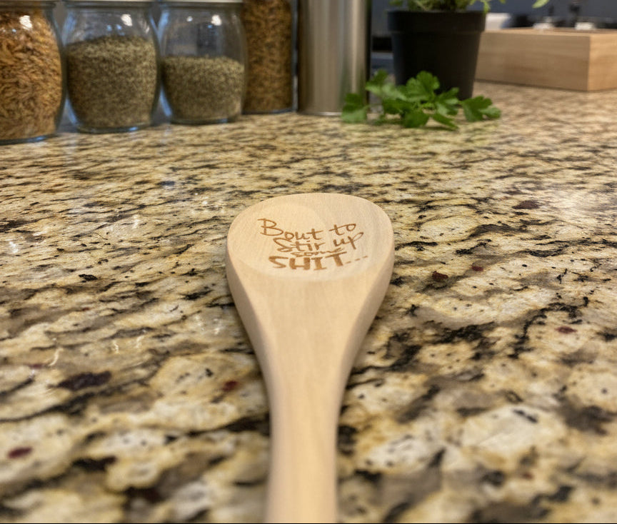 Engraved Wooden Cooking Spoon - "'Bout To Stir Up Some Sh..."