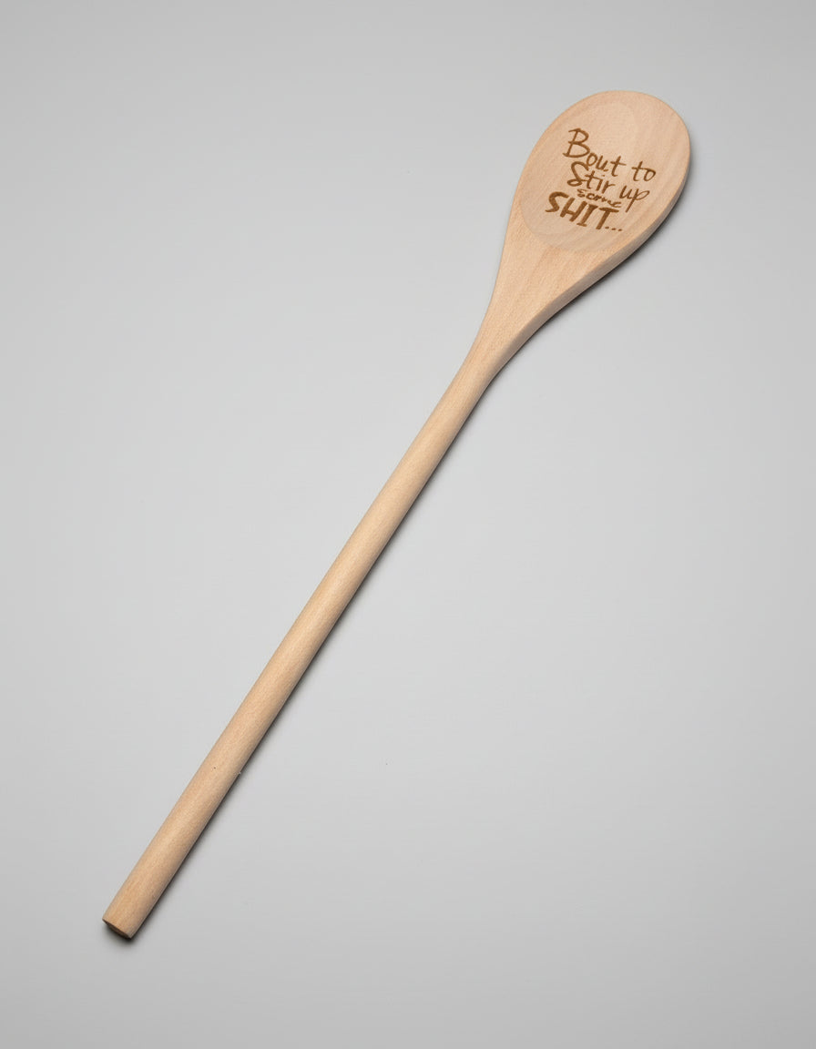 Engraved Wooden Cooking Spoon - "'Bout To Stir Up Some Sh..."