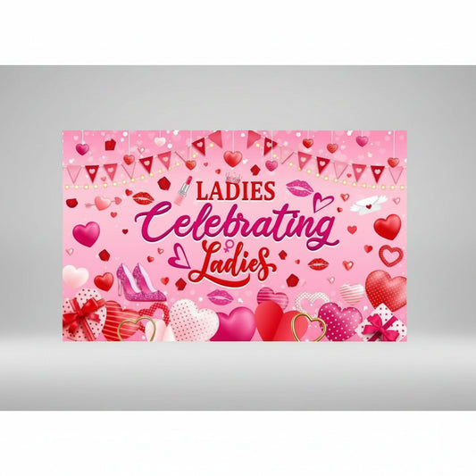 Banner - Galentine's Day - Backdrop-  "Ladies Celebrating Ladies" - 5.9'x3.6'