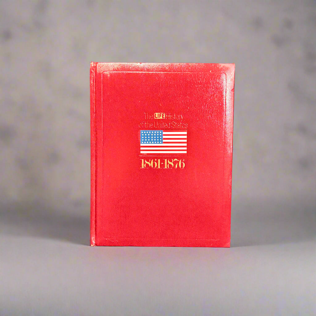 The LIFE History of the United States - Volume 6 - 1861-1876